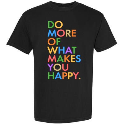 Do More Of What Makes You Happy Garment-Dyed Heavyweight T-Shirt