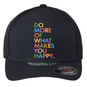 Do More Of What Makes You Happy Flexfit Unipanel Trucker Cap