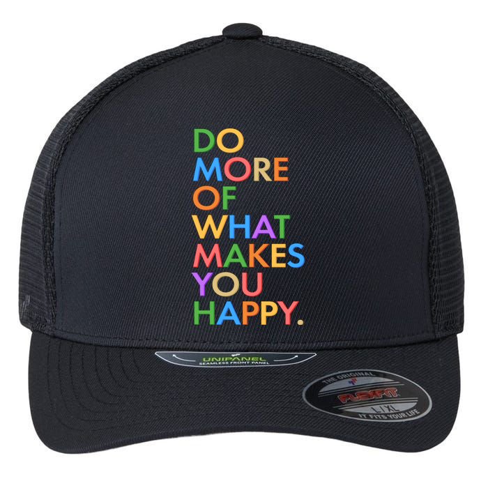 Do More of What Makes You Happy Flexfit Unipanel Trucker Cap