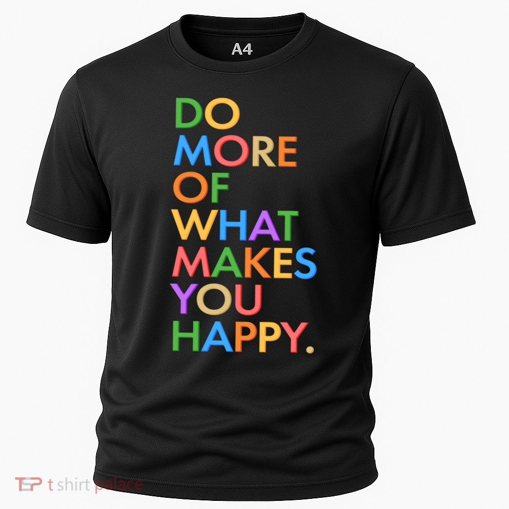 Do More Of What Makes You Happy Performance Shirt