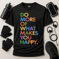 Do More Of What Makes You Happy Performance Shirt