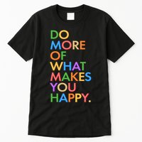 Do More Of What Makes You Happy Tall T-Shirt