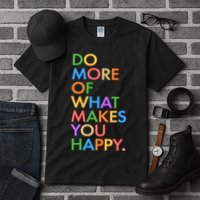 Do More Of What Makes You Happy Tall T-Shirt