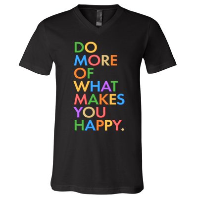Do More Of What Makes You Happy V-Neck T-Shirt
