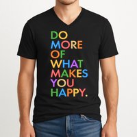 Do More of What Makes You Happy V-Neck T-Shirt