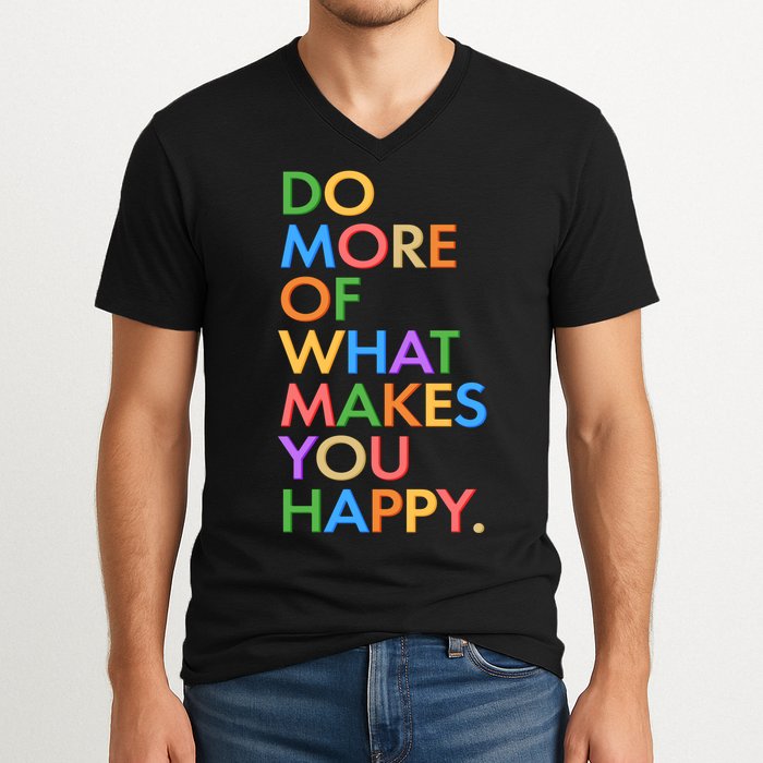 Do More of What Makes You Happy V-Neck T-Shirt