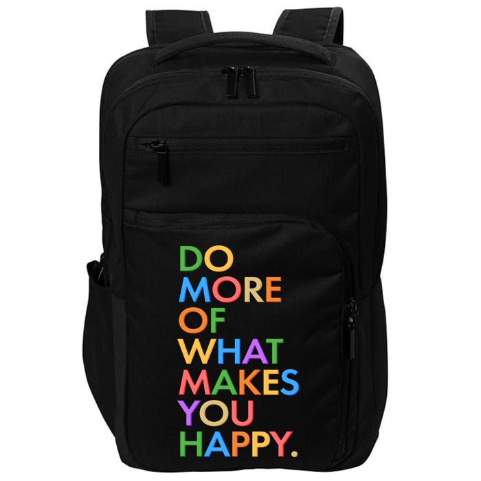 Do More Of What Makes You Happy Impact Tech Backpack