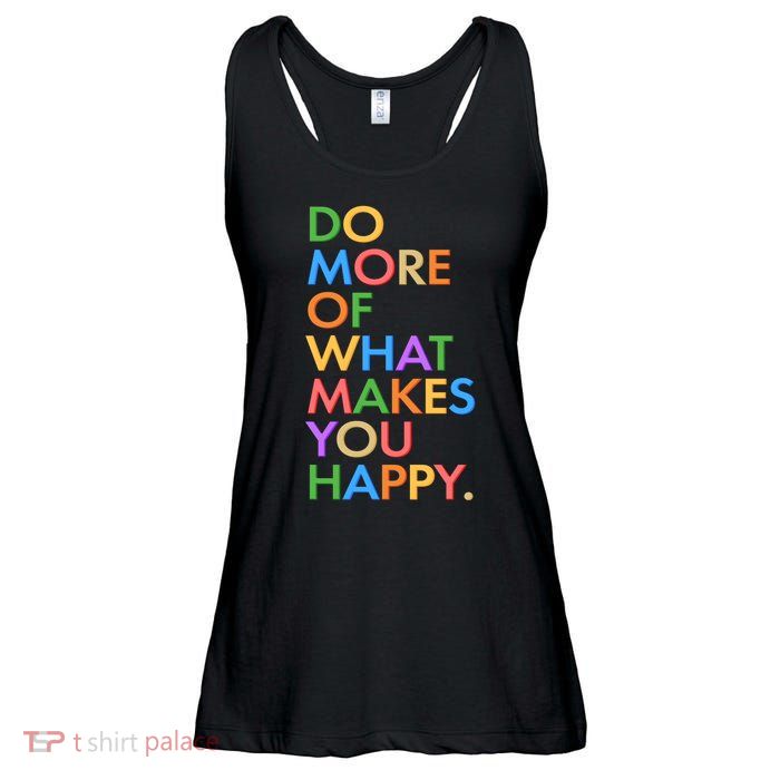 Do More of What Makes You Happy Ladies Essential Flowy Tank