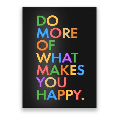 Do More of What Makes You Happy Poster