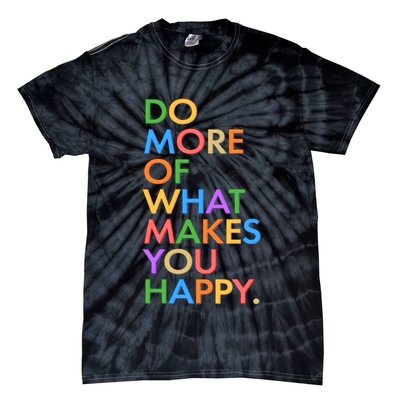 Do More of What Makes You Happy Tie-Dye T-Shirt