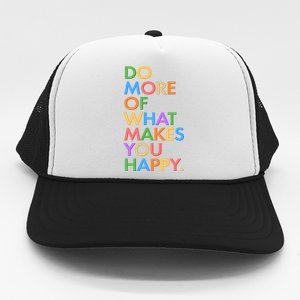 Do More Of What Makes You Happy Trucker Hat