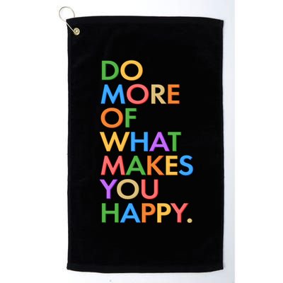 Do More of What Makes You Happy Golf Towel