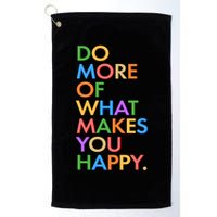 Do More of What Makes You Happy Golf Towel