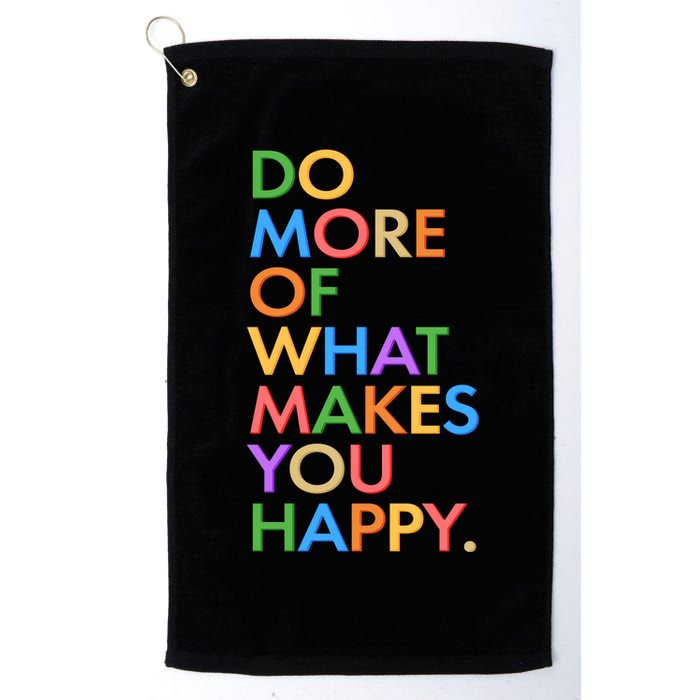 Do More of What Makes You Happy Golf Towel
