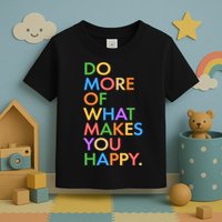 Do More of What Makes You Happy Toddler T-Shirt