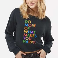 Do More of What Makes You Happy Cropped Pullover Crew