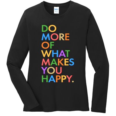 Do More Of What Makes You Happy Ladies Long Sleeve Shirt