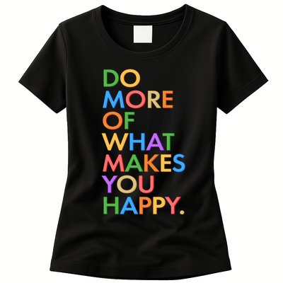 Do More Of What Makes You Happy Womens T-Shirt