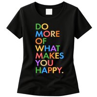 Do More Of What Makes You Happy Womens T-Shirt