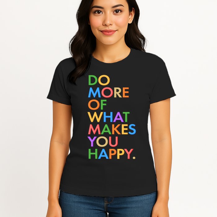 Do More Of What Makes You Happy Womens T-Shirt