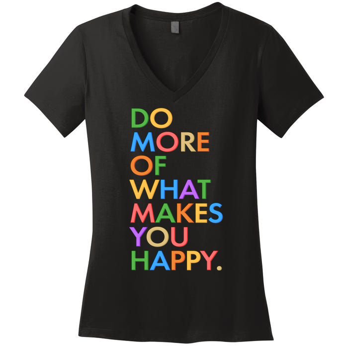 Do More of What Makes You Happy Women's V-Neck T-Shirt