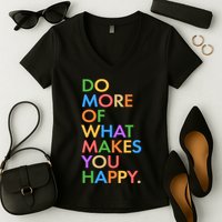 Do More of What Makes You Happy Women's V-Neck T-Shirt