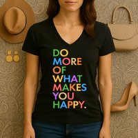 Do More of What Makes You Happy Women's V-Neck T-Shirt