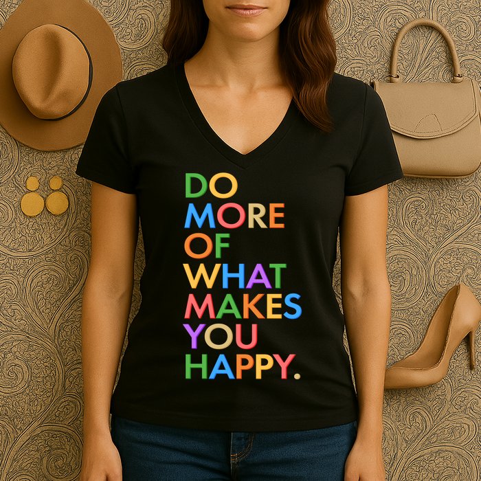 Do More of What Makes You Happy Women's V-Neck T-Shirt