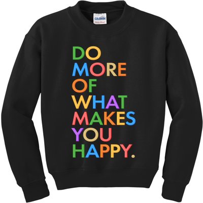 Do More Of What Makes You Happy Kids Sweatshirt