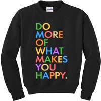 Do More Of What Makes You Happy Kids Sweatshirt