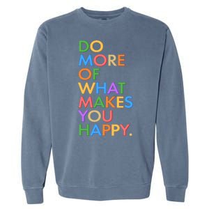 Do More Of What Makes You Happy Garment-Dyed Sweatshirt