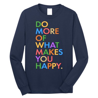 Do More Of What Makes You Happy Long Sleeve Shirt