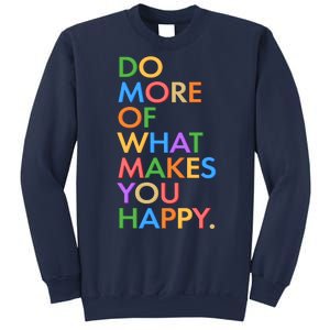 Do More Of What Makes You Happy Sweatshirt