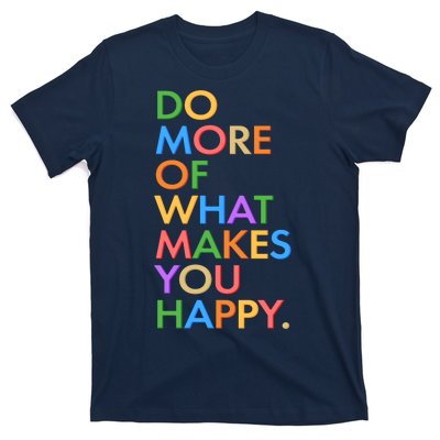 Do More Of What Makes You Happy T-Shirt