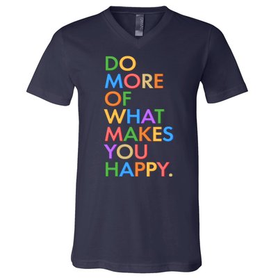 Do More Of What Makes You Happy V-Neck T-Shirt