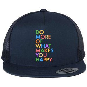 Do More Of What Makes You Happy Flat Bill Trucker Hat