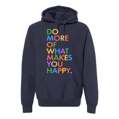 Do More Of What Makes You Happy Premium Hoodie