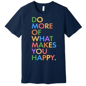 Do More Of What Makes You Happy Premium T-Shirt