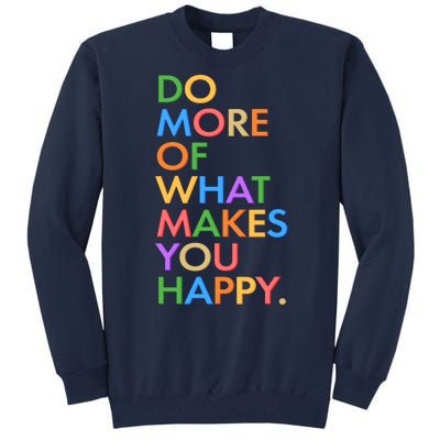 Do More Of What Makes You Happy Tall Sweatshirt