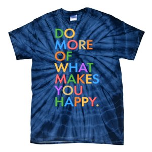 Do More Of What Makes You Happy Tie-Dye T-Shirt