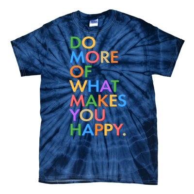 Do More Of What Makes You Happy Tie-Dye T-Shirt