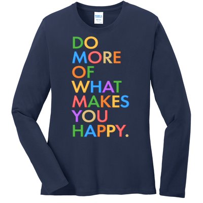 Do More Of What Makes You Happy Ladies Long Sleeve Shirt