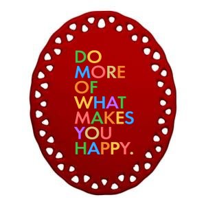 Do More of What Makes You Happy Ceramic Oval Ornament