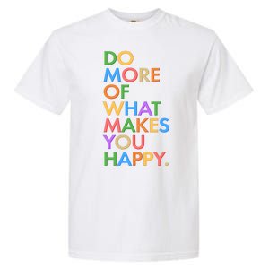 Do More Of What Makes You Happy Garment-Dyed Heavyweight T-Shirt