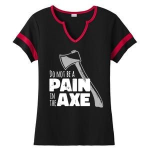 Do Not Be A Pain In The Axe Ladies Halftime Notch Neck Tee