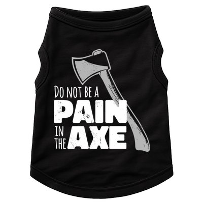 Do Not Be A Pain In The Axe Doggie Tank