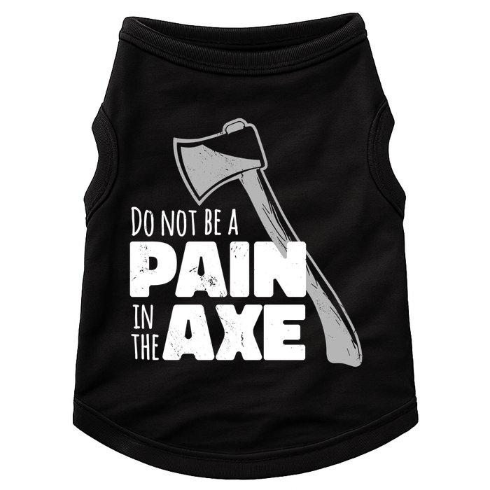 Do Not Be A Pain In The Axe Doggie Tank