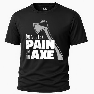 Do Not Be A Pain In The Axe Performance Shirt