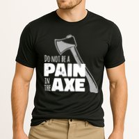 Do Not Be A Pain In The Axe Performance Shirt