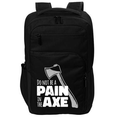 Do Not Be A Pain In The Axe Impact Tech Backpack